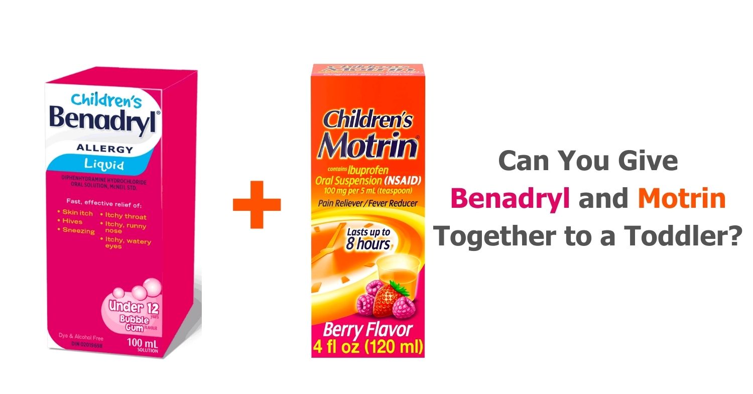 can you give benadryl and motrin together to a toddler