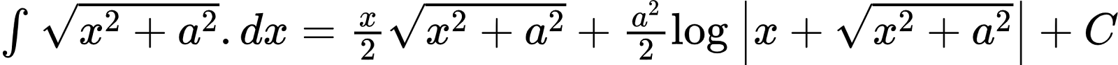 {"id":"3-0-0-0-0-0-0-0-0-2-0","code":"$\\int_{}^{}{\\sqrt[]{x^{2}+a^{2}}}.dx=\\frac{x}{2}{\\sqrt[]{x^{2}+a^{2}}}+\\frac{a^{2}}{2}\\log_{}\\left|x+{\\sqrt[]{x^{2}+a^{2}}}\\right|+C$","type":"$","font":{"family":"Arial","color":"#000000","size":10},"ts":1601870421676,"cs":"4VtvZPkZ+USItb3vJU4B3w==","size":{"width":392,"height":22}}