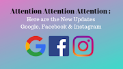 Attention Attention Attention : Here are the New Update of Google, Facebook & Instagram