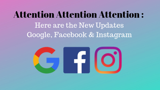 Attention Attention Attention : Here are the New Update of Google, Facebook & Instagram