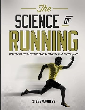 The Science of Running: How to Find Your Limit and Train to Maximise Your Performance by Steve Magness