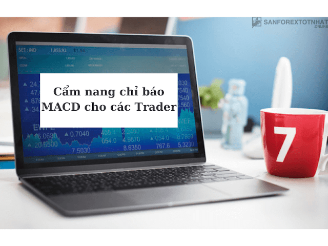  Cẩm nang chỉ báo MACD cho các Trader