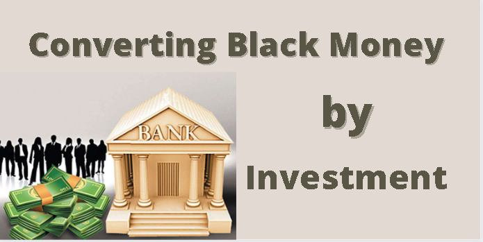 converting black money by investment