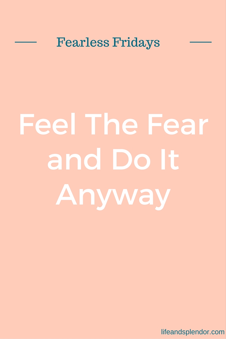 Feel The Fear and Do It Anyway.jpg