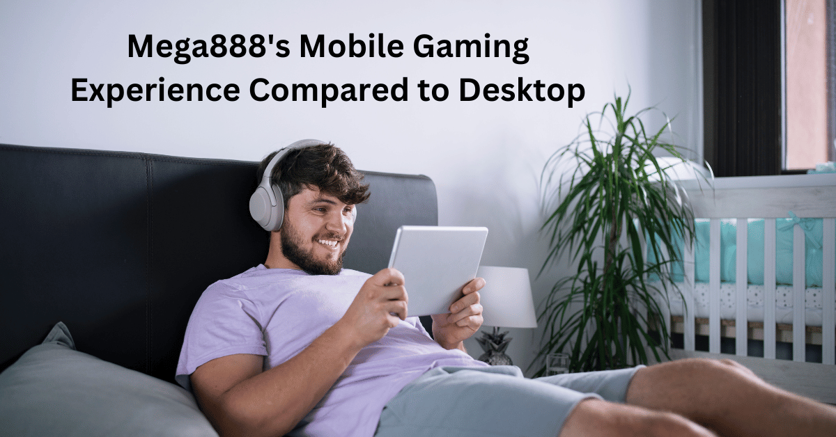 Mega888's Mobile Gaming Experience Compared to Desktop