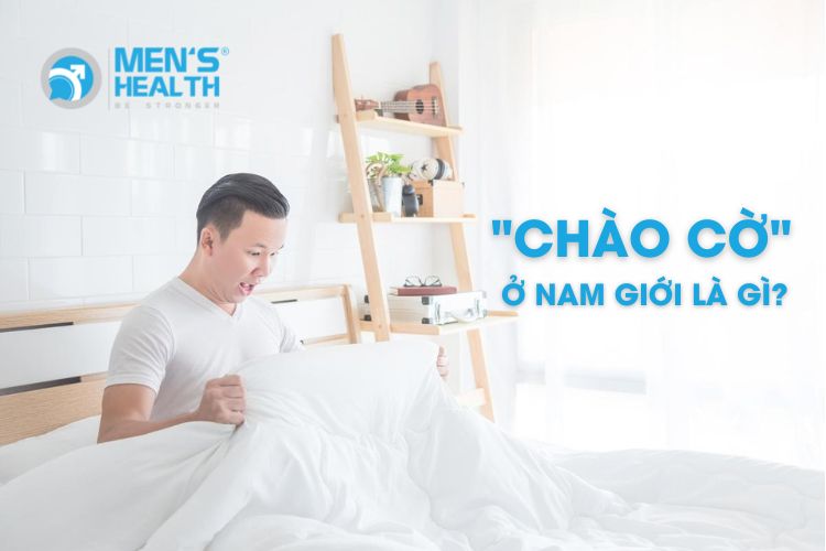 Trạng thái “chào cờ” mỗi sáng diễn ra hầu như ở mọi nam giới trong độ tuổi dậy thì