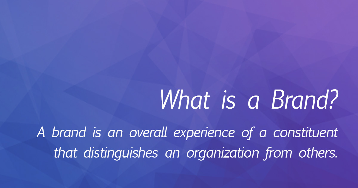 The image is of a quote in white text across a blue and purple background and reads, “What is a brand? A brand is an overall experience of a constituent that distinguishes an organization from others.”