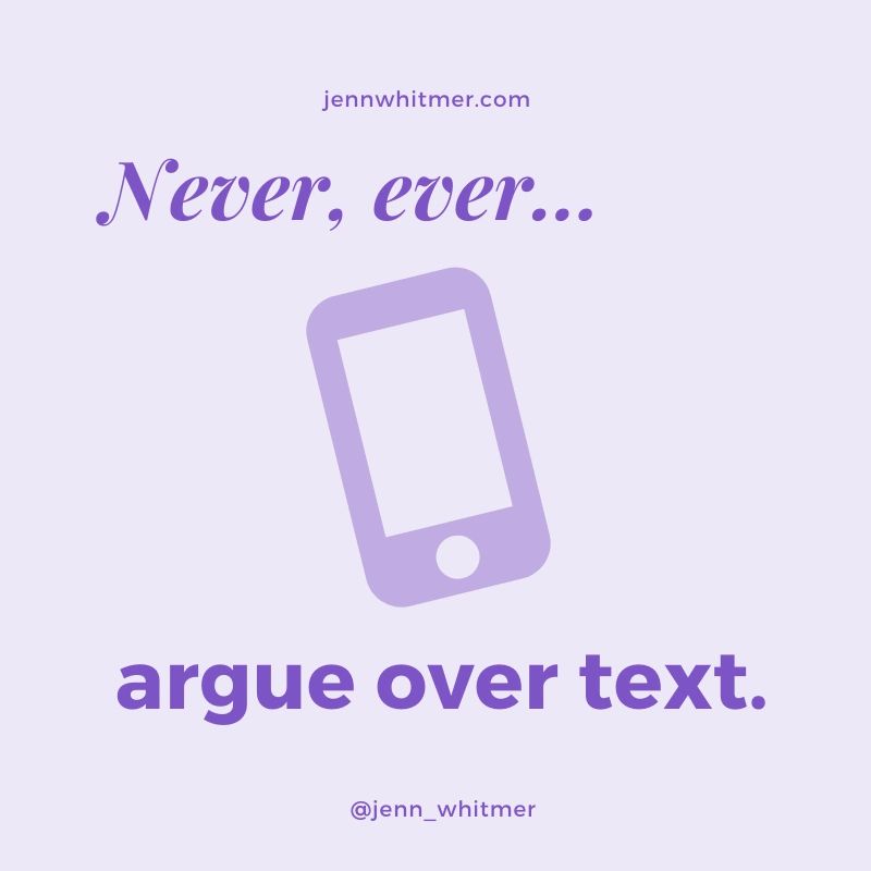 Never, ever argue over text Jenn Whitmer