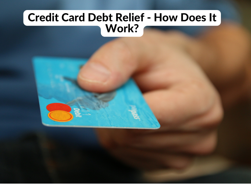 Credit Card Debt Relief - How Does It Work?