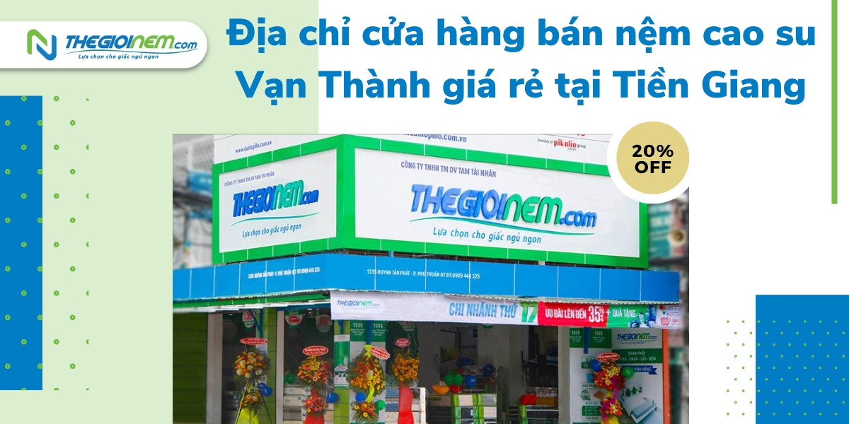 Địa chỉ cửa hàng bán nệm cao su Vạn Thành giá rẻ tại Tiền Giang