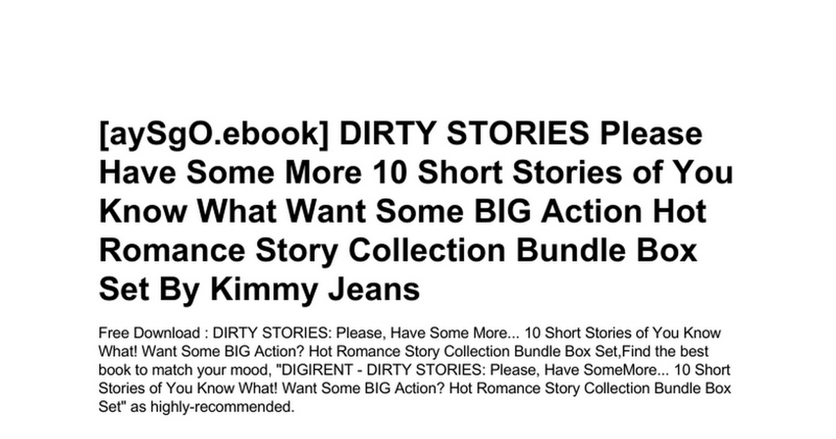 dirty-stories-please-have-some-more-10-short-stories -of-you-know-what-want-some-big-action-hot-romance-story-collection-bundle-box-set.doc  - Google Drive