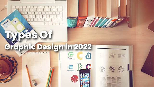 The 7 Types Of Graphic Design in 2022