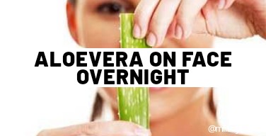 8 Magical Benefits of Applying Aloevera Gel On Face Overnight