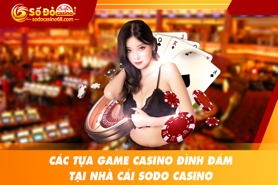 SODO Casino - nơi mang đến trải nghiệm tuyệt vời