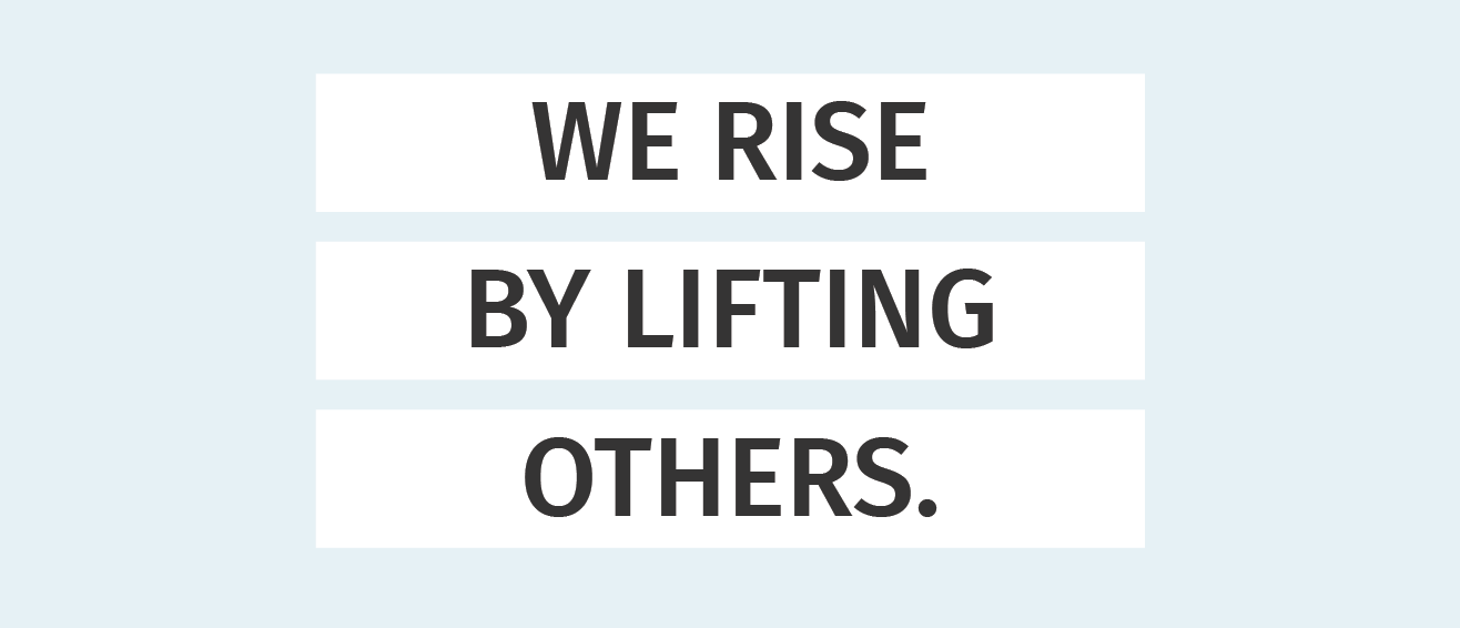 we rise by lifting others