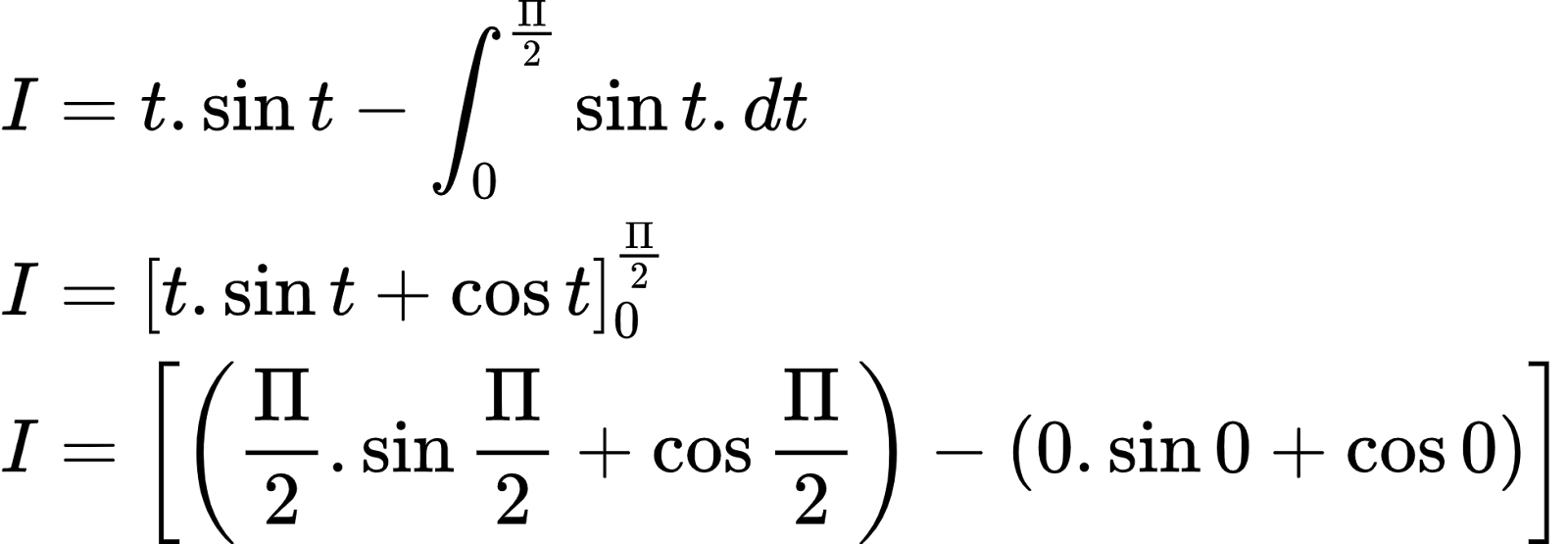 {"type":"align*","font":{"size":10,"color":"#000000","family":"Arial"},"code":"\\begin{align*}\n{I}&={t.\\sin t-\\int_{0}^{\\frac{\\Pi}{2}}\\sin t.dt}\\\\\n{I}&={\\left[t.\\sin t+\\cos t\\right]_{0}^{\\frac{\\Pi}{2}}}\\\\\n{I}&={\\left[\\left(\\frac{\\Pi}{2}.\\sin \\frac{\\Pi}{2}+\\cos \\frac{\\Pi}{2}\\right)-\\left(0.\\sin 0+\\cos 0\\right)\\right]}\t\n\\end{align*}","id":"2-0-0-0-0-0-0-0-0-0-0-0-0-0-0-0-1-1-1-0-1-2-1","ts":1603102937650,"cs":"zDxEdbATR6Z2vJxoKeBgAA==","size":{"width":325,"height":112}}