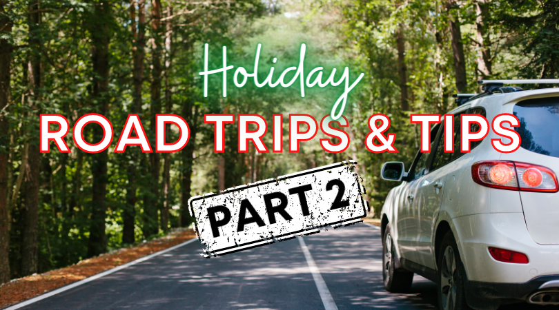 Part 2: Holiday Road Trips & Tips