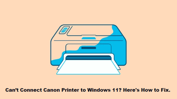 D:.WEBSITE CONTENT.Canon'.Can’t Connect Canon Printer to Windows 11.png