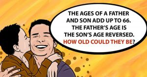 “The ages of a father and son add up to 66. The father’s age is the son’s age reversed. How old could they be?” riddle