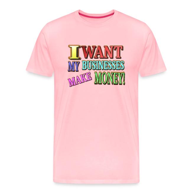 "I Want My Business Make Money!" Cute Design. Buy Now!