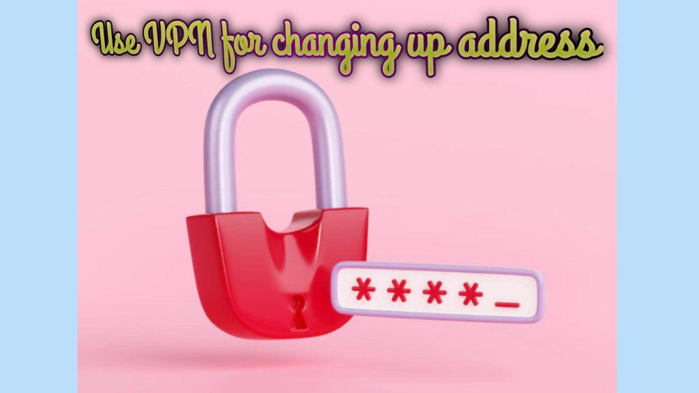 8. Use VPN For Changing The Address.