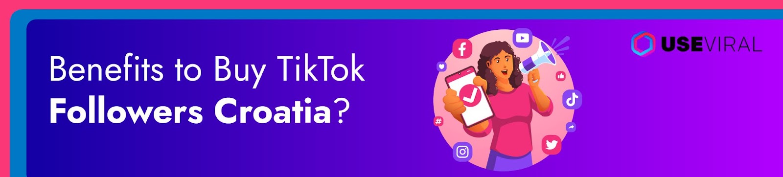 Benefits to Buy TikTok Followers Croatia?