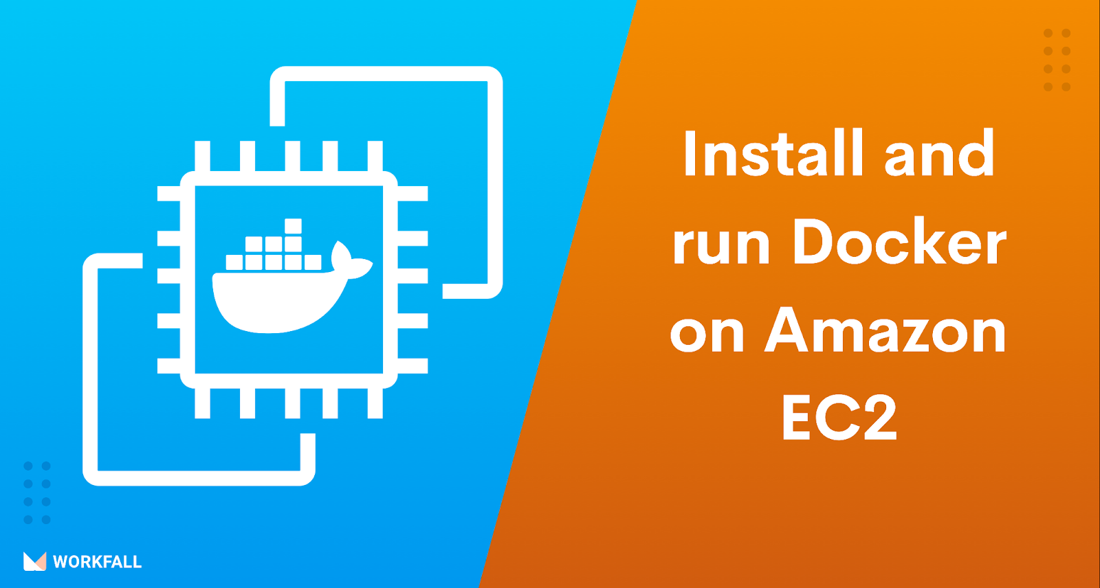 How to install and run Docker Containers on Amazon EC2 Instance? - The  Workfall Blog