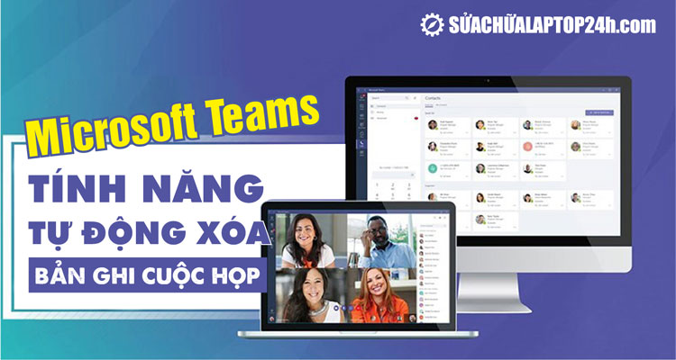 Microsoft Teams sẽ tự động xóa bản ghi cuộc họp