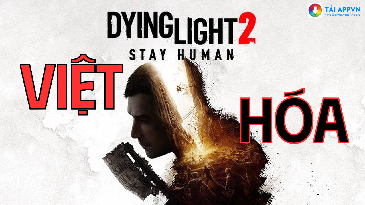 Tải game Dying Light 2 Việt Hóa cho PC update mới nhất 2023