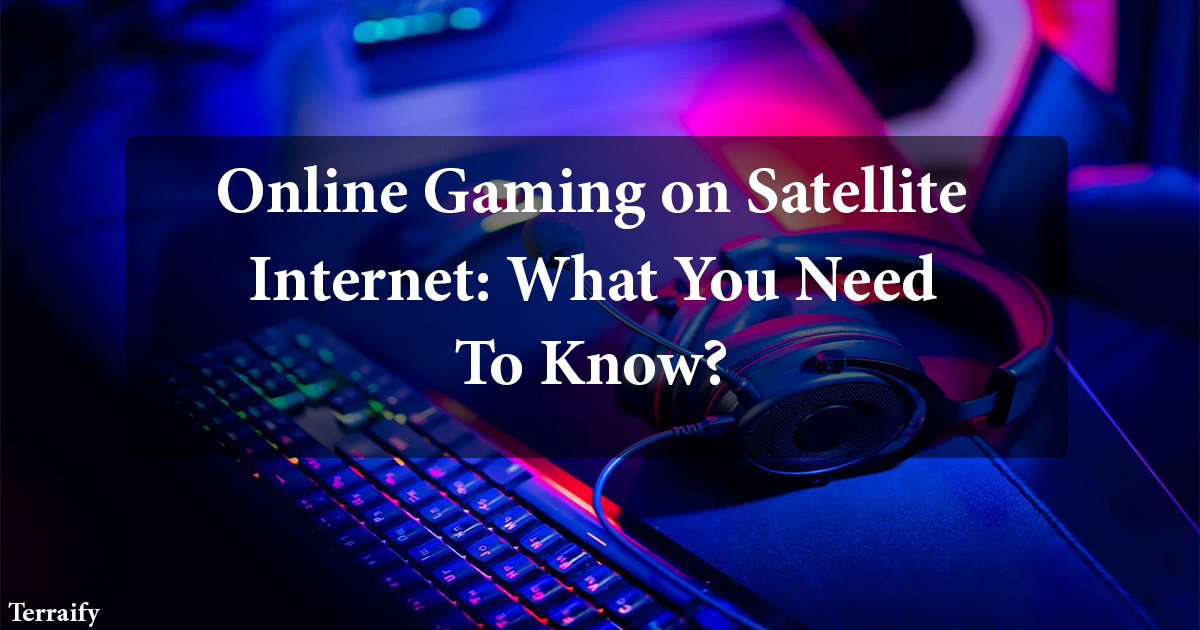 Online Gaming on Satellite Internet-Terraify