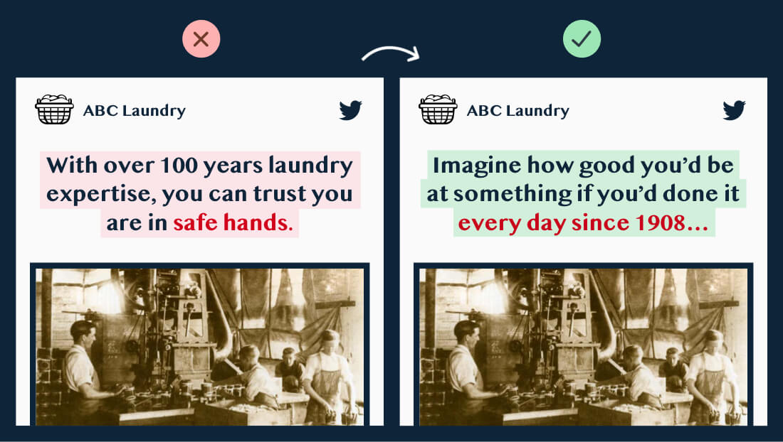 Learn copywriting original copy: "With over 100 years laundry experience, you can trust you're in safe hands."

Updated copy: "Imagine how good you'd be at something if you'd done it every day since 1908..."