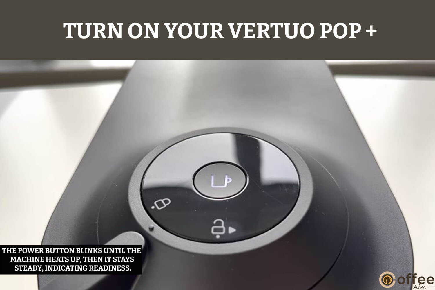 The image illustrates the process of activating your Vertuo Pop+ coffee machine. The power button will initially blink while the machine heats up, and once it reaches the appropriate temperature, the light will remain steady, indicating that your machine is ready for use.