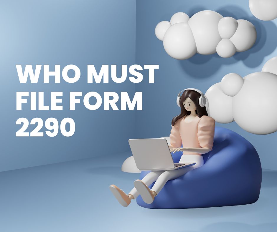 Who Must File Form 2290?