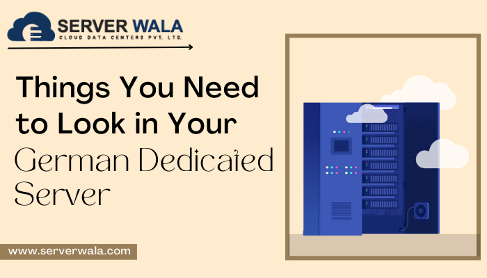 Things You Need to Look in Your German Dedicated Server