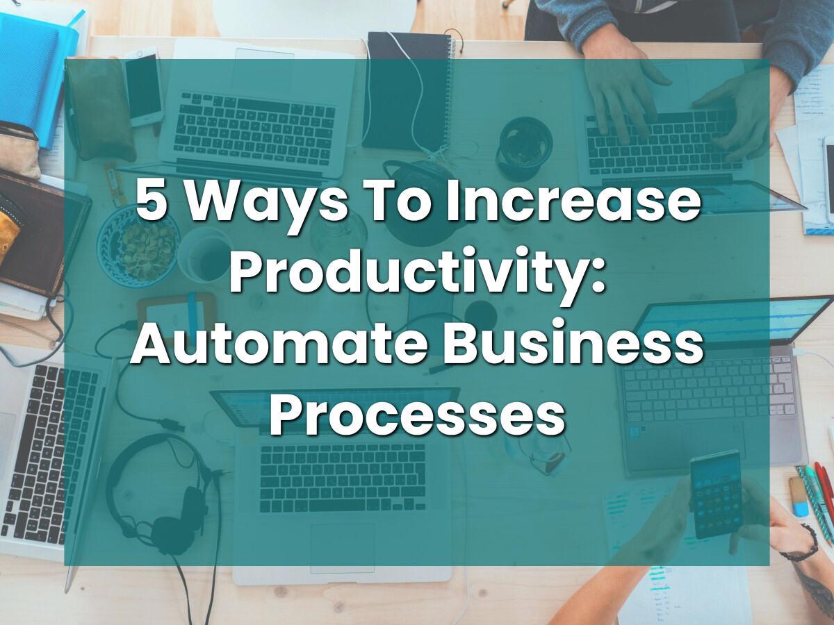 5 Ways To Increase Productivity: Automate Business Processes
