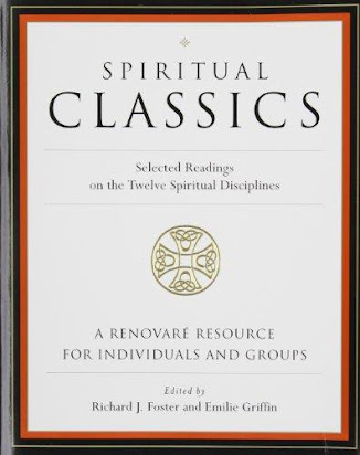 Spiritual Classics Selected Readings On The Twelve Spiritual Disciplines