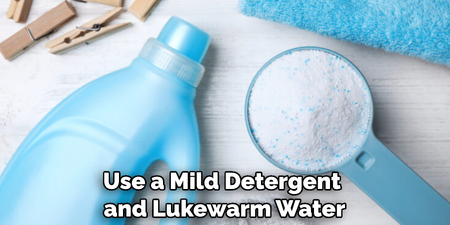 Use a Mild Detergent and Lukewarm Water
