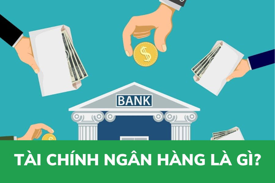 Tài chính ngân hàng là gì?