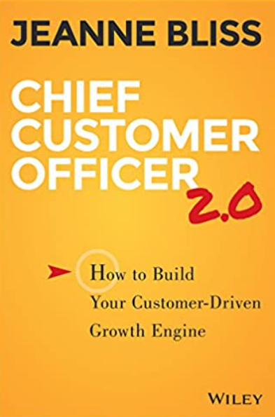 Chief Customer Officer 2.0: How to Build Your Customer-Driven Growth Engine by Jeanne Bliss