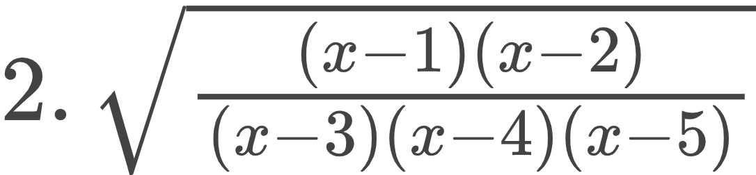 {"type":"$","code":"$2.\\,{\\sqrt[]{\\frac{\\left(x-1\\right)\\left(x-2\\right)}{\\left(x-3\\right)\\left(x-4\\right)\\left(x-5\\right)}}}$","font":{"color":"#434343","family":"Arial","size":14},"id":"6","ts":1598260281133,"cs":"Z8kmxE7690f4+GZ8Cpnjkg==","size":{"width":180,"height":41}}