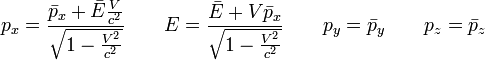 p_x = frac {bar {p} _x + bar {E} frac {V} {c ^ 2}} {sqrt {1 - frac {V ^ 2} {c ^ 2}}} qquad E = frac {bar {E } + V bar {p} _x} {sqrt {1 - frac {V ^ 2} {c ^ 2}}} qquad p_y = bar {p} _y qquad p_z = bar {p} _z