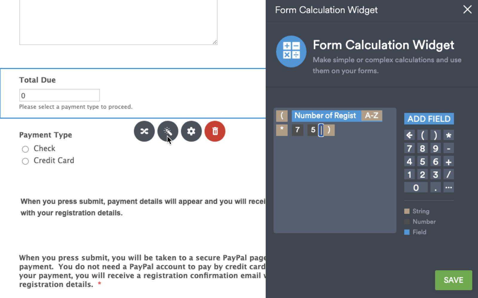 Screenshot of Jotform website, showing the "Total Due" and "Payment type" fields on the left.  The "Form Calculation Widget attached to "Total due" is on the right.  There is a field for entering in the formula "(Number of Regist A-Z * 75) using the "add field" tools.  There is a green save button in the bottom right corner of the widget.