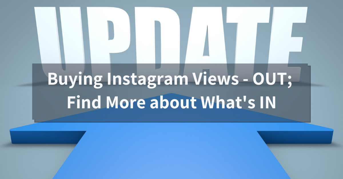Buying Instagram Views – OUT; Find More about What’s IN