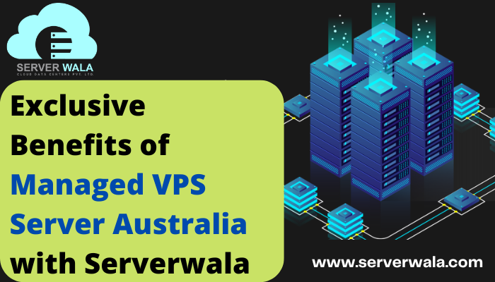 Exclusive Benefits of Managed VPS Server Australia with Serverwala
