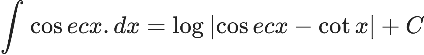 {"type":"align*","id":"17-2-0-3-1","font":{"family":"Arial","color":"#222222","size":10},"code":"\\begin{align*}\n{\\int_{}^{}\\cos ecx.dx}&={\\log_{}\\left|\\cos ecx-\\cot x\\right|+C}\t\n\\end{align*}","ts":1604143961625,"cs":"4BERp3lhZoU9jLjxkBgBzQ==","size":{"width":274,"height":36}}