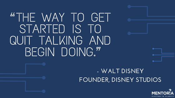 Walt disney quote - the way to get started is to quit talking and begin doing