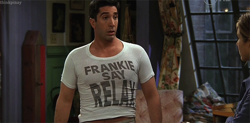 Ross, frankie says relax