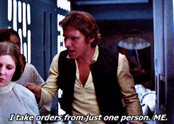A gif of Han Solo saying “I take orders from just one person. ME.” in Star Wars.