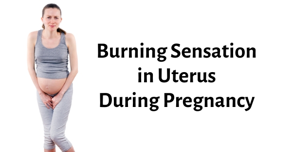 burning sensation in uterus during pregnancy