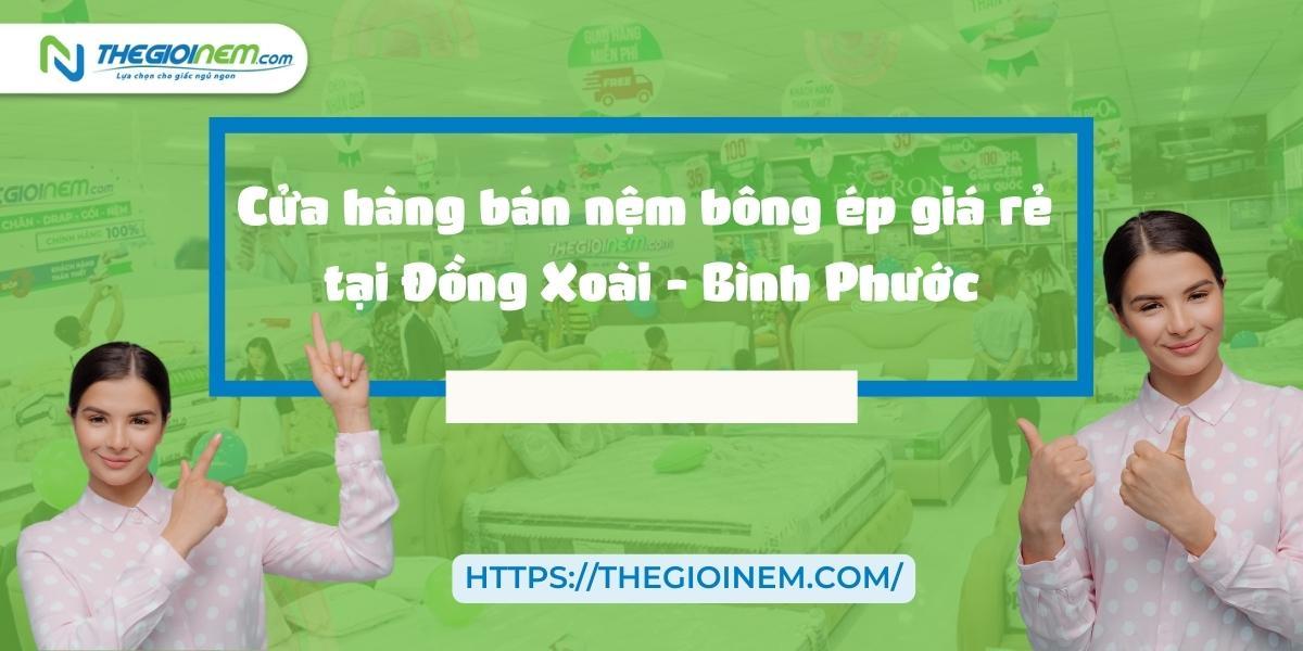 Cửa hàng bán nệm bông ép giá rẻ tại Đồng Xoài - Bình Phước